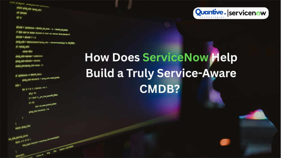 Why Do Many Organizations Still Underestimate the CMDB — and How Does ServiceNow Help Build a Truly Service-Aware CMDB?